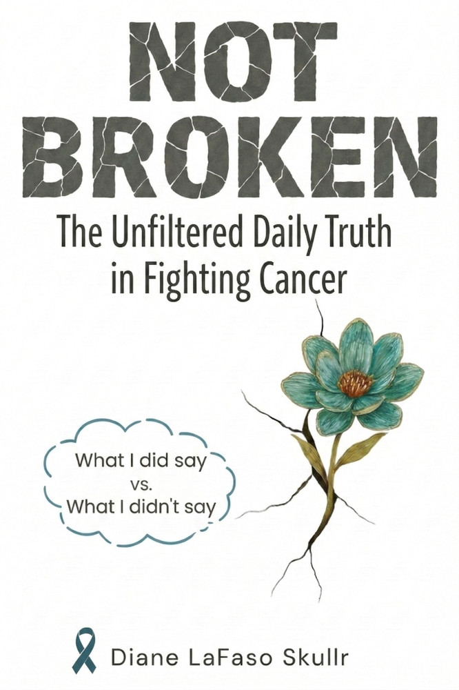 NOT BROKEN: The Unfiltered Daily Truth in Fighting Cancer Autographed Book