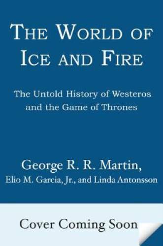 The World of Ice & Fire: The Untold History of Westeros and the Game of – GOOD