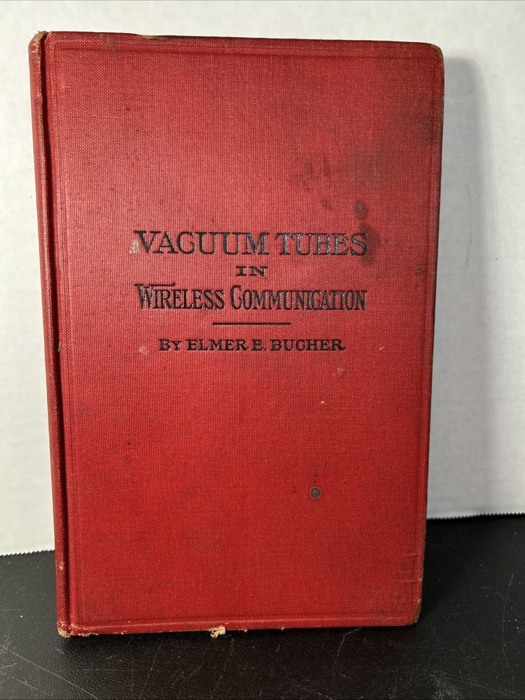 Vacuum Tubes in Wireless Communication – by Elmer E. Bucher, 1919 Book