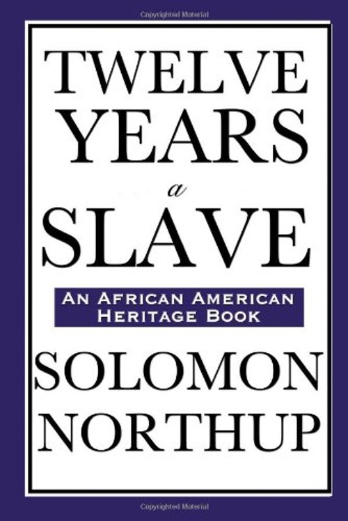 12 Years a Slave : A Memoir of Kidnap, Slavery and Liberation Sol