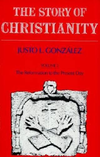 The Story of Christianity: Volume Two – The Reformation to the Pres – GOOD