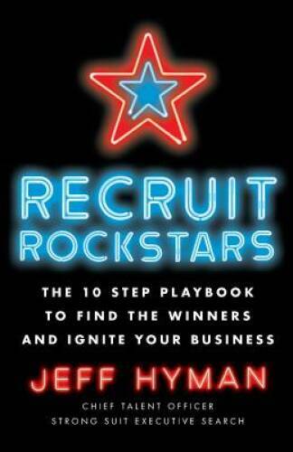 Recruit Rockstars: The 10 Step Playbook to Find the Winners and Igni – VERY GOOD