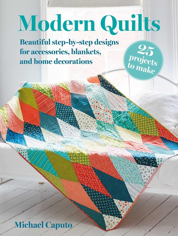 Modern Quilts: 25 projects to make: Beautiful s, Caputo=#