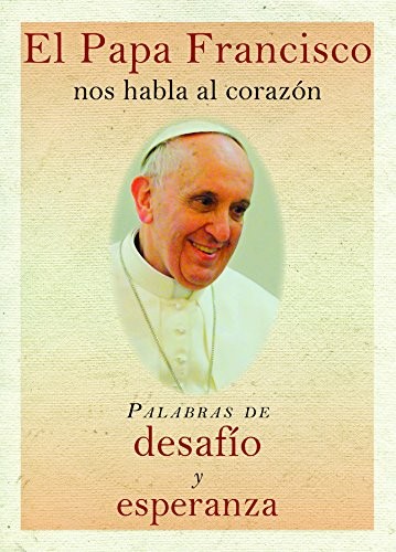 EL PAPA FRANCISCO NOS HABLA AL CORAZON: PALABRAS DE By The Word Among Us Press