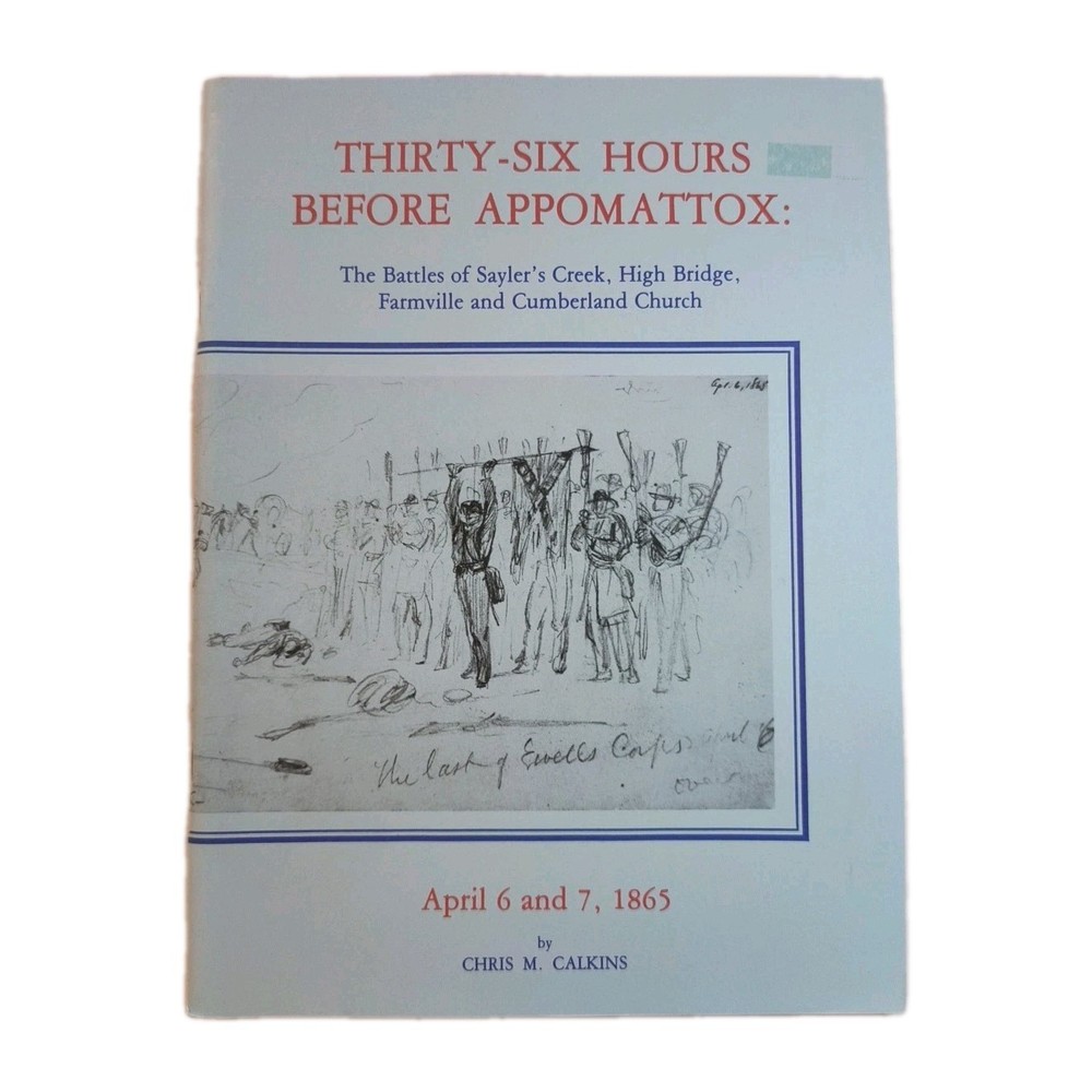 36 Hours Before Appomattox Battles Saylors Creek 1865 USHistory Chris Calkins PB