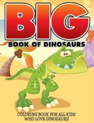 Big Book Of Dinosaurs: Coloring Book For All Kids Who Love Dinosaurs