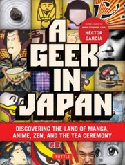 A Geek in Japan: Discovering the Land of Manga, Anime, Zen, and the Tea C – GOOD