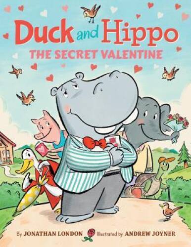 Duck and Hippo The Secret Valentine – Hardcover By London, Jonathan – VERY GOOD