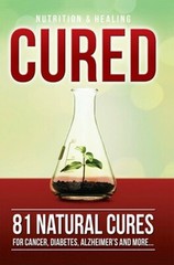 Cured 81 Natural Cures For Cancer, Diabetes, Alzheimer’s and mor