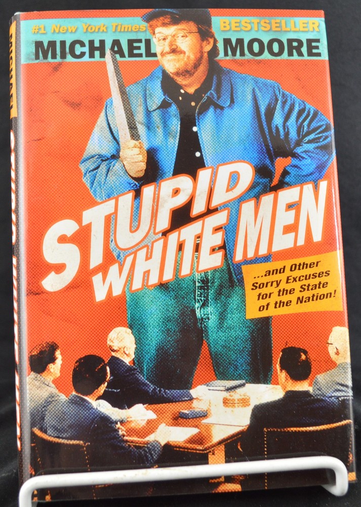 STUPID WHITE MEN: and Other Sorry Exc…By Michael Moore 2001 1st Ed HC w DJ NEW