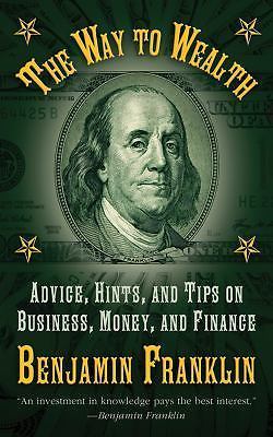 The Way to Wealth: Advice, Hints, and Tips on Business, Money, and Finance Fran