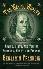 The Way to Wealth: Advice, Hints, and Tips on Business, Money, and Finance Fran