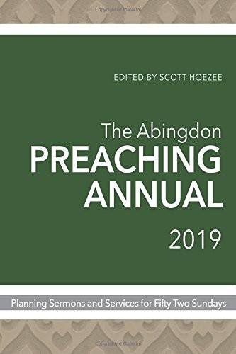 THE ABINGDON PREACHING ANNUAL 2019: PLANNING SERMONS AND By Scott Hoezee *Mint*