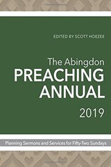 THE ABINGDON PREACHING ANNUAL 2019: PLANNING SERMONS AND By Scott Hoezee *Mint*