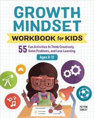Growth Mindset Workbook for Kids: 55 Fun Activities to Think Creatively, Solve,