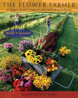 The Flower Farmer: An Organic Grower’s Guide to Raising and Selling Cut Flowers