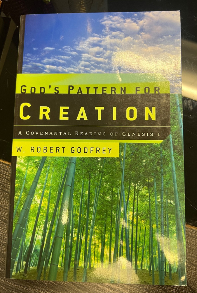 GOD’S PATTERN FOR CREATION: A COVENANTAL READING OF By W. Robert Godfrey *VG+*