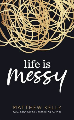 Life is Messy – Hardcover By Matthew Kelly – GOOD