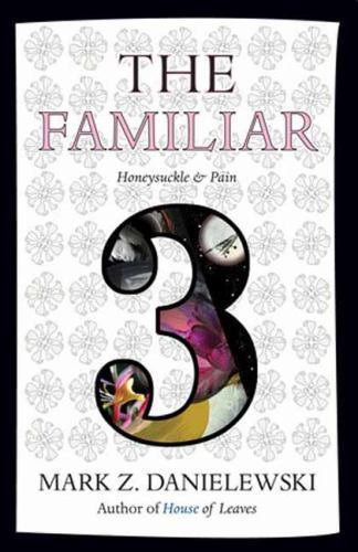 Familiar, Volume 3 Vol. 3 : Honeysuckle and Pain by Mark Z. Danielewski…