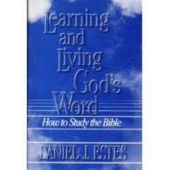 Learning and Living Gods Word: How to Study the Bible