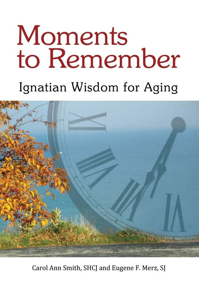 Moments to Remember, Ignatian Wisdom for Aging – perfect Sr. Carol Ann Smith…