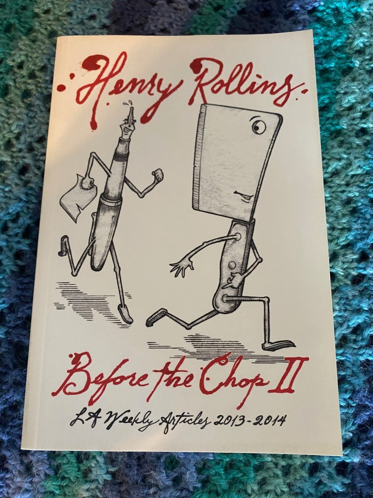 HENRY ROLLINS Before The Chop II PAPERBACK BOOK 2015 Signed! LA Weekly 2013-2014