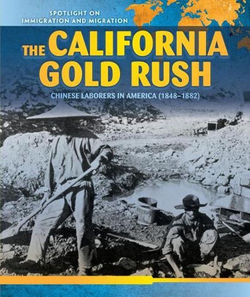 The California Gold Rush: Chinese Laborers in America (1848-1882) by Steve Wilso