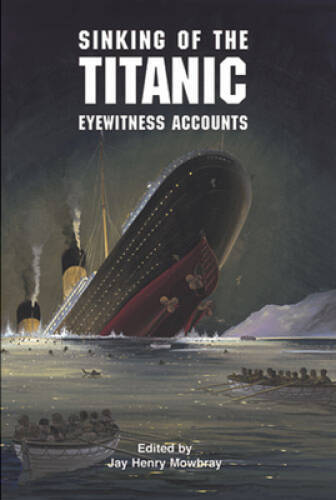 Sinking of the Titanic: Eyewitness Accounts (Dover Maritime) – VERY GOOD