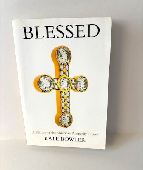 Blessed : A History of the American Prosperity Gospel by Kate Bowler (Paperback)