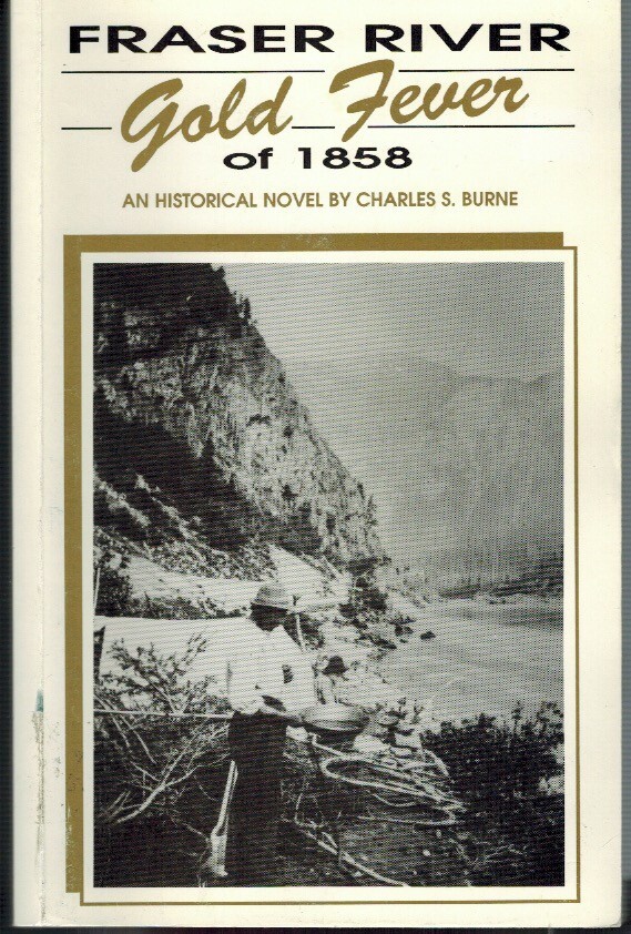 FRASER RIVER GOLD FEVER OF 1858 BURNE SGND. PBK 1997 VG