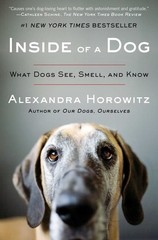 Inside of a Dog: What Dogs See, Smell, and Know by Alexandra Horowitz