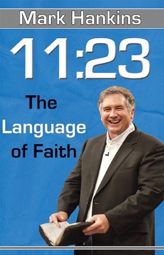 11:23 the Language of Faith By Mark Hankins