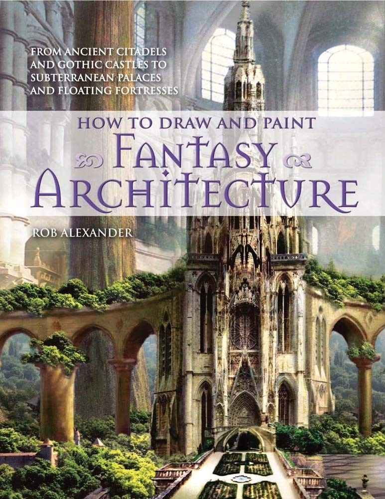 How to Draw and Paint Fantasy Architecture: From Ancient Citadels and Gothic…
