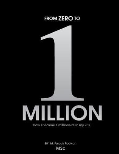 From 0 to 1 Million: How I became a millionaire in my 20s, Radwan, M. Farouk, Ex