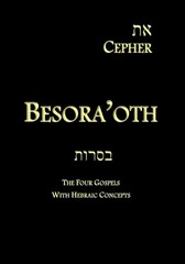 Eth Cepher – Besora’oth: The Four Gospels With Hebraic Concepts