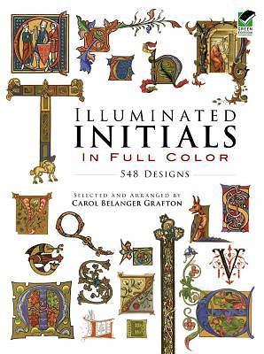 Illuminated Initials in Full Color : 548 Designs by Carol Belanger Grafton, 1995