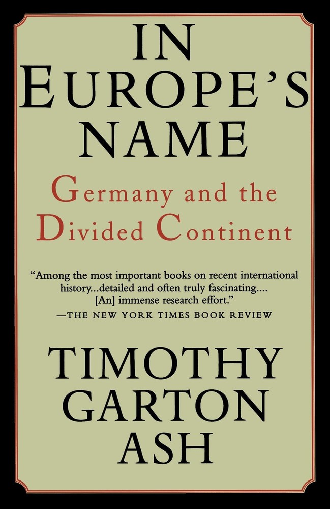 In Europe’s Name: Germany and the Divided Continent