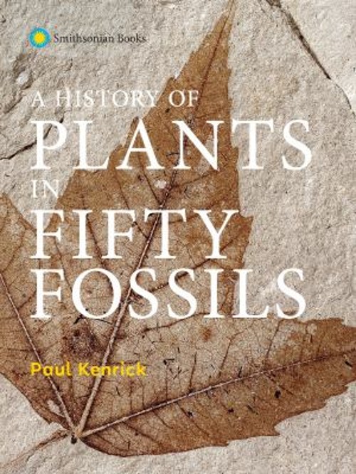 A History of Plants in Fifty Fossils Hardcover Paul Kenrick