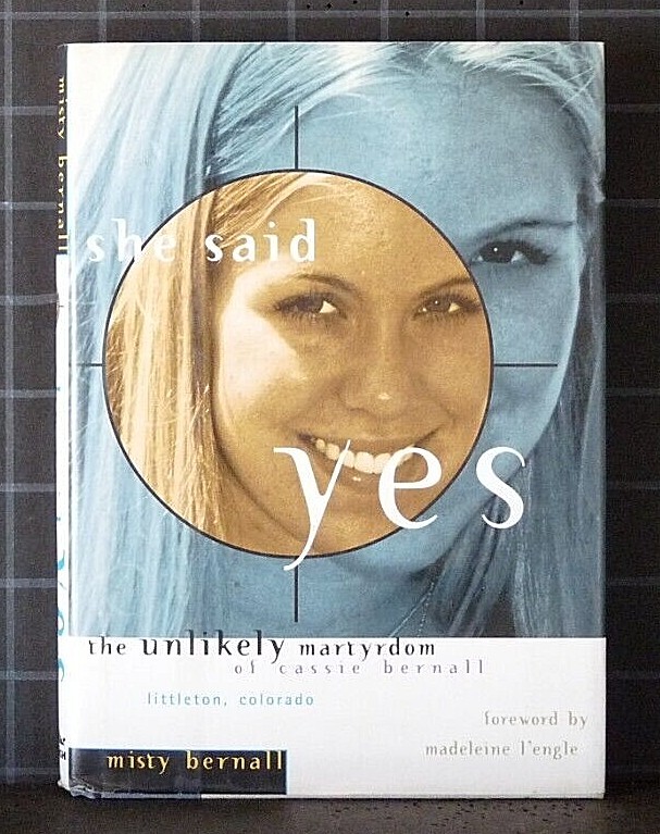 She Said Yes : The Unlikely Martyrdom of Cassie Bernall by Misty Bernall 2744