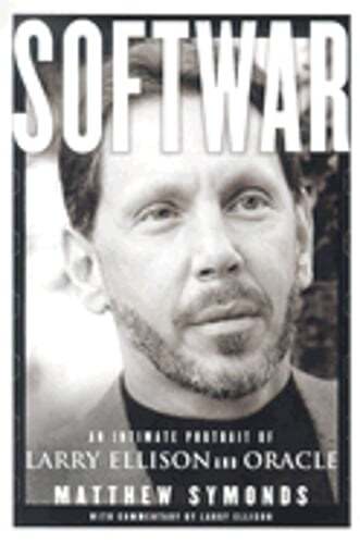 Softwar: An Intimate Portrait of Larry Ellison and Oracle by Matthew Symonds