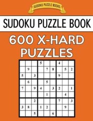 Sudoku Puzzle Book, 600 Extra Hard Puzzles: Single Difficulty Level For No …