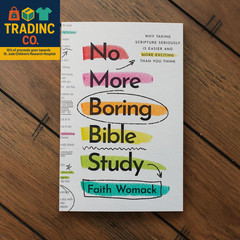 No More Boring Bible Study: Why Taking Scripture Seriously Is Easier and More Ex