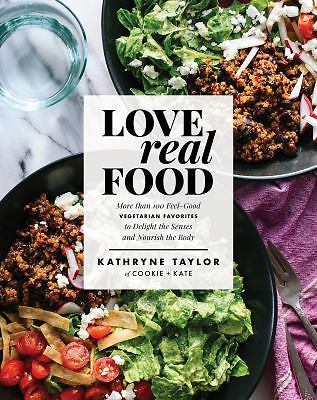 Love Real Food: More Than 100 Feel-Good Vegetarian Favorites to Delight the…