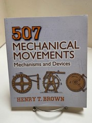 507 Mechanical Movements: Mechanisms and Devices by Henry T Brown (2005, PB)