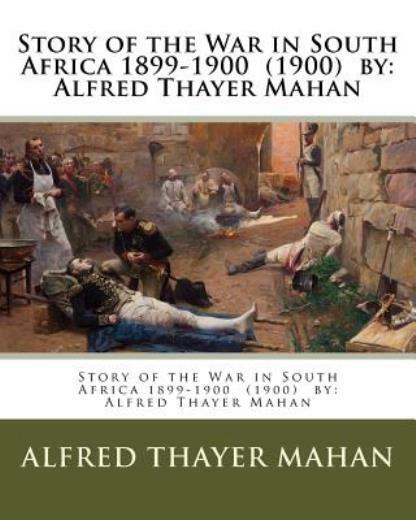 Story Of The War In South Africa 1899-1900 (1900) By: Alfred Thayer Mahan