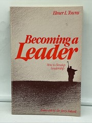BECOMING A LEADER: HOW TO DEVELOP LEADERSHIP By Elmer L. Towns & Jerry Falwell