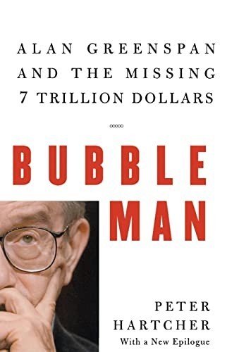 Bubble Man – Alan Greenspan and the…, Hartcher, Peter