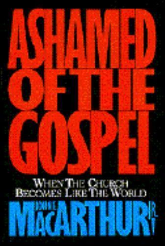 Ashamed of the Gospel: When the Chur- hardcover, 0891077294, Jr John F MacArthur