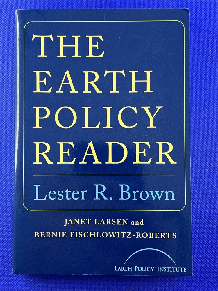 Earth Policy Reader by Janet Larsen, Lester R. Brown, Earth Policy Institute