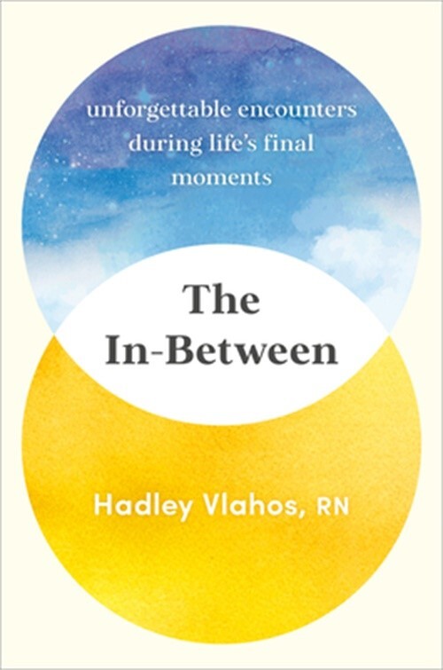 The In-Between: Unforgettable Encounters During Life’s Final Moments (Hardback o
